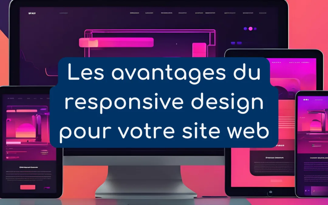 Les avantages du responsive design pour votre site web